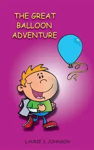 «The Great Balloon Adventure» by Laurie S. Johnson