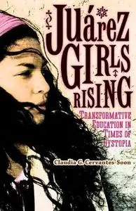 Juárez Girls Rising: Transformative Education in Times of Dystopia