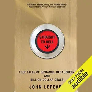 Straight to Hell: True Tales of Deviance, Debauchery, and Billion-Dollar Deals [Audiobook] (Repost)