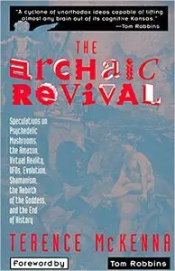 Terence K. McKenna - The Archaic Revival: Speculations on Psychedelic Mushrooms, the Amazon, Virtual Reality, Ufos [Repost]