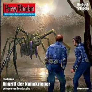 «Perry Rhodan - Episode 2686: Angriff der Nanokrieger» by Leo Lukas