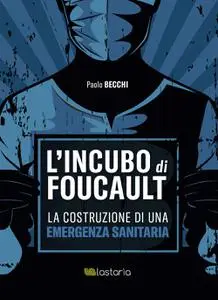 Paolo Becchi - L'incubo di Foucault. La costruzione di una emergenza sanitaria