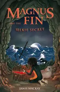 «Magnus Fin and the Selkie Secret» by Janis Mackay