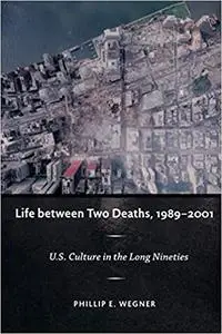 Life between Two Deaths, 1989-2001: U.S. Culture in the Long Nineties