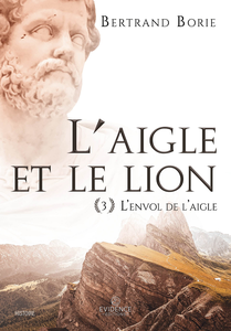 L’envol de l’aigle (L'aigle et le lion, Tome 3) - Bertrand Borie