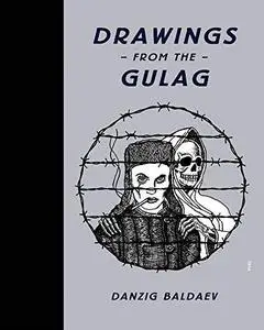 Danzig Baldaev: Drawings from the Gulag