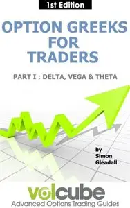 Option Greeks for Traders : Part I : Delta, Vega & Theta (Volcube Advanced Options Trading Guides)
