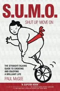 SUMO (Shut Up, Move On): The Straight-Talking Guide to Creating and Enjoying a Brilliant Life (repost)
