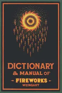 Weingart's Dictionary and Manual of Fireworks