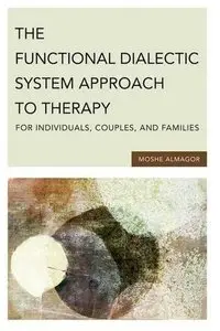 The Functional Dialectic System Approach to Therapy for Individuals, Couples, and Families (repost)