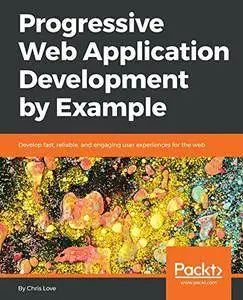 Progressive Web Application Development by Example