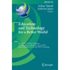Education and Technology for a Better World: 9th IFIP TC 3 World Conference on Computers in Education