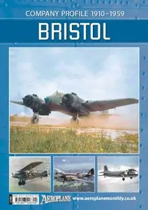Bristol: Company Profile 1910-1959 (Aeroplane Company Profile)