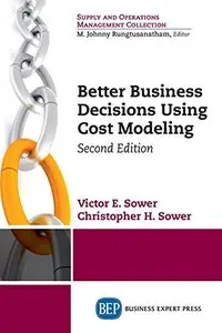 Better Business Decisions Using Cost Modeling, Second Edition