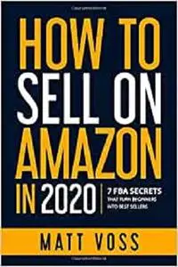 How to Sell on Amazon in 2020: 7 FBA Secrets That Turn Beginners into Best Sellers