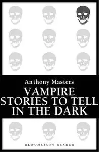 «Vampire Stories to Tell in the Dark» by Anthony Masters