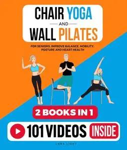 Chair Yoga & Wall Pilates For Seniors: Improve Balance, Mobility, Posture And Heart Health