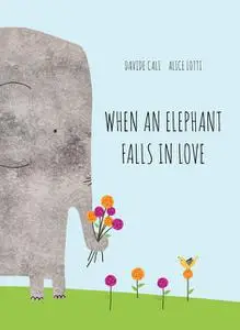 «When an Elephant Falls in Love» by Davide Cali