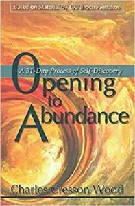 Opening To Abundance: A 31-Day Process Of Self-Discovery