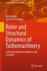 Rotor and Structural Dynamics of Turbomachinery: A Practical Guide for Engineers and Scientists (Repost)
