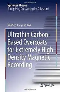 Ultrathin Carbon-Based Overcoats for Extremely High Density Magnetic Recording (Springer Theses)