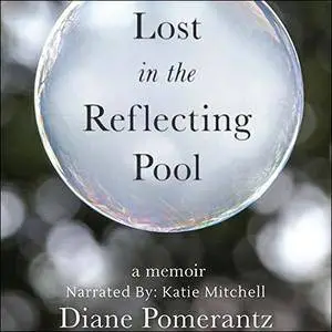 Lost in the Reflecting Pool: A Memoir [Audiobook]