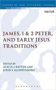 James, 1 & 2 Peter, and Early Jesus Traditions