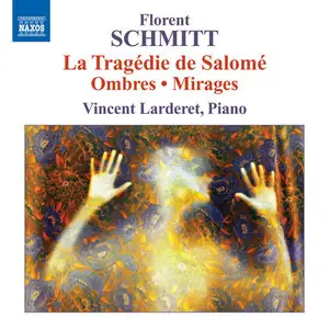Florent Schmitt - Piano Music  - La Tragedie de Salome / Ombres / Mirages (Larderet)