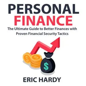 «Personal Finance: The Ultimate Guide to Better Finances with Proven Financial Security Tactics» by Eric Hardy