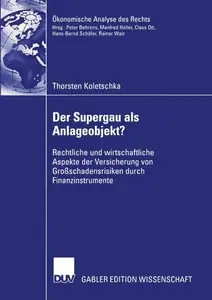 Der Supergau als Anlageobjekt?: Rechtliche und wirtschaftliche Aspekte der Versicherung von Großschadensrisiken durch Finanzins