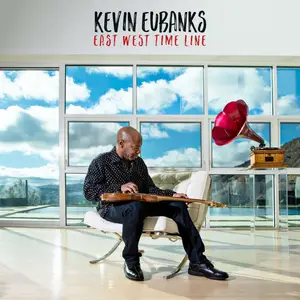 Kevin Eubanks - East West Time Line (2017) [Official Digital Download]