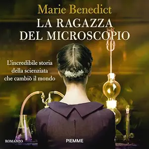 «La ragazza del microscopio? L'incredibile storia della scienziata che cambiò il mondo» by Marie Benedict