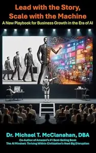 Lead with the Story, Scale with the Machine: A New Playbook for Business Growth in the Era of AI