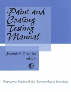 Paint and Coating Testing Manual: Fourteenth Edition of the Gardner-Sward Handbook