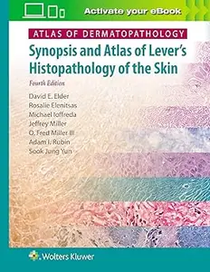 Atlas of Dermatopathology: Synopsis and Atlas of Lever’s Histopathology of the Skin Ed 4