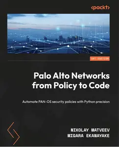 Palo Alto Networks from Policy to Code: Automate PAN-OS security policies with Python precision