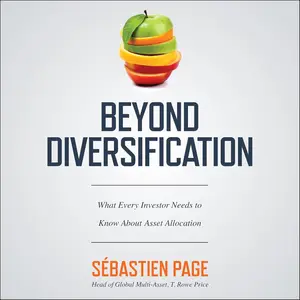 Beyond Diversification: What Every Investor Needs to Know About Asset Allocation