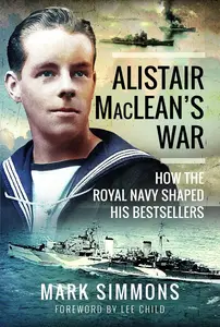Alistair MacLean's War: How the Royal Navy Shaped his Bestsellers