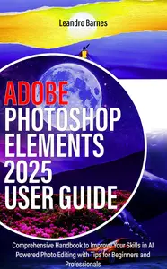 ADOBE PHOTOSHOP ELEMENTS 2025 USER GUIDE