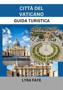 CITTÀ DEL VATICANO GUIDA TURISTICA: Esplora la bellezza senza tempo della Santa Sede