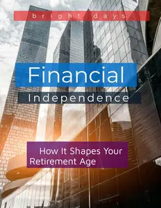 Financial Independence: How It Shapes Your Retirement Age