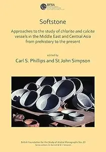 Softstone: Approaches to the study of chlorite and calcite vessels in the Middle East and Central Asia from prehistory t