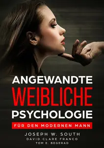 Angewandte weibliche Psychologie: Für den modernen Mann (German Edition)