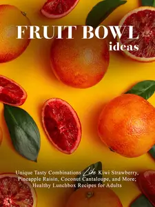 Fruit Bowl Ideas: Unique Tasty Combinations Like Kiwi Strawberry, Pineapple Raisin, Coconut Cantaloupe, and More