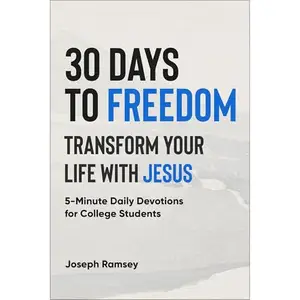 30 Days to Freedom: Transform Your Life with Jesus: 5-Minute Daily Devotions for College Students [Audiobook]