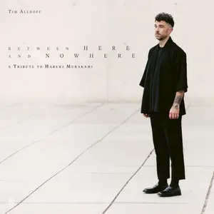 Tim Allhoff - Between Here and Nowhere (A Tribute to Haruki Murakami) (2026)