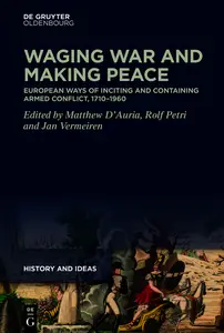 Waging War and Making Peace: European Ways of Inciting and Containing Armed Conflict