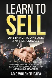 Learn to Sell: Anything, to Anyone, Anytime Quickly!