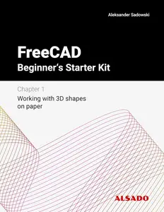 FreeCAD Beginner's Starter Kit - Chapter 1: Working with 3D shapes on paper