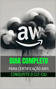 Guia Completo para a Certificação AWS: Conquiste o CLF-C02 (Portuguese Edition)